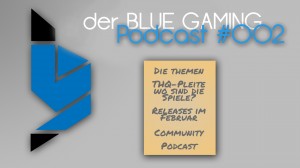Der zweite BLUE GAMING Podcast